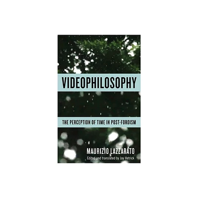 Videophilosophy - (Columbia Themes in Philosophy, Social Criticism, and the Art) by Maurizio Lazzarato (Paperback)