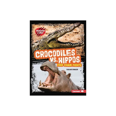 Crocodiles vs. Hippos - (Predator vs. Prey) by Sarah Roggio (Paperback)