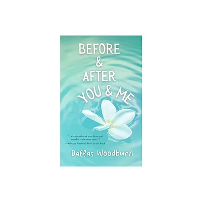 Before and After You and Me - by Dallas Woodburn (Paperback)