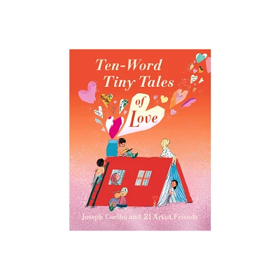 Ten-Word Tiny Tales of Love - (Ten Word Tiny Tales) by Joseph Coelho (Hardcover)