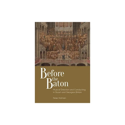 Before the Baton - (Music in Britain, 1600-2000) by Peter Holman (Hardcover)