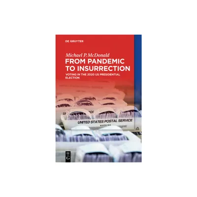 From Pandemic to Insurrection: Voting in the 2020 Us Presidential Election - by Michael P McDonald (Paperback)