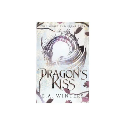 Dragons Kiss (The Blood & Flame Saga, book 1) - by E a Winters (Paperback)