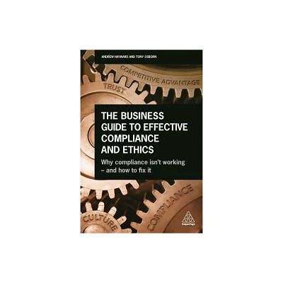 The Business Guide to Effective Compliance and Ethics - by Andrew Hayward & Tony Osborn (Paperback)