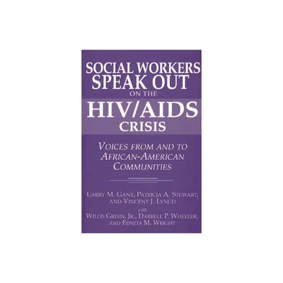 Social Workers Speak Out on the HIV/AIDS Crisis - by Larry M Gant & Patricia A Stewart & Vincent J Lynch (Paperback)