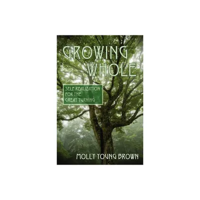 Growing Whole - by Molly Young Brown (Paperback)