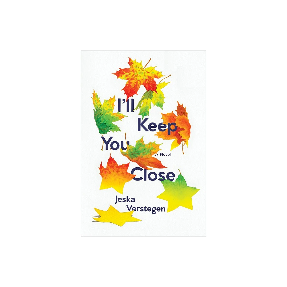 Ill Keep You Close - by Jeska Verstegen (Hardcover)