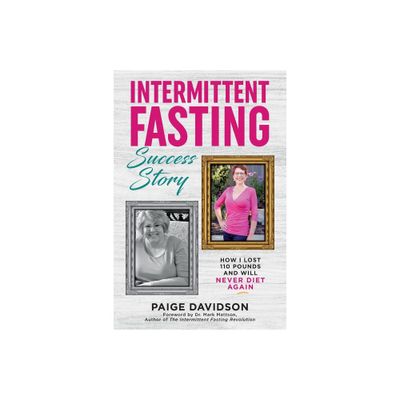 Intermittent Fasting Success Story - by Paige Davidson (Paperback)