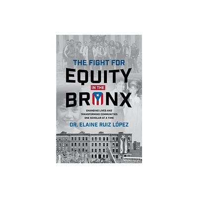 The Fight for Equity in the Bronx - by Elaine Ruiz Lopez (Hardcover)