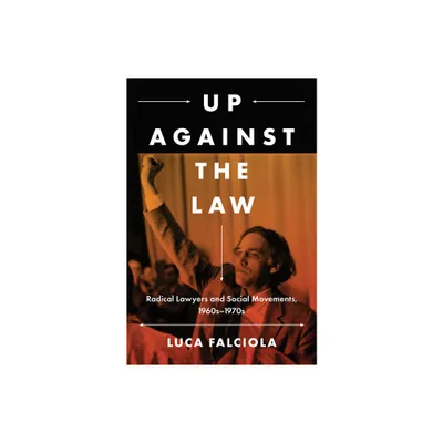 Up Against the Law - (Justice, Power, and Politics) by Luca Falciola (Hardcover)