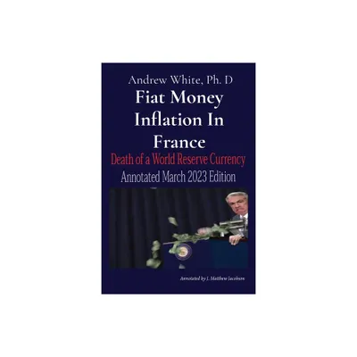 Fiat Money Inflation In France - by Andrew D White (Paperback)