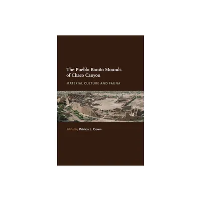 The Pueblo Bonito Mounds of Chaco Canyon - by Patricia L Crown (Hardcover)