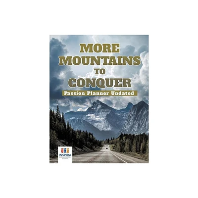 More Mountains to Conquer Passion Planner Undated - by Planners & Notebooks Inspira Journals (Paperback)