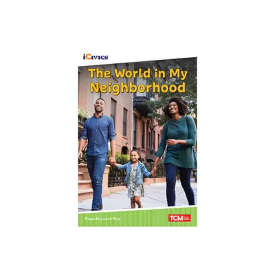 The World in My Neighborhood - (Icivics) by Dona Herweck Rice (Paperback)