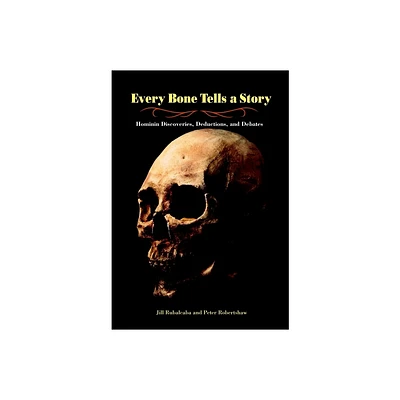 Every Bone Tells a Story - by Jill Rubalcaba & Peter Robertshaw (Hardcover)