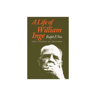 A Life of William Inge - by Ralph F Voss (Paperback)