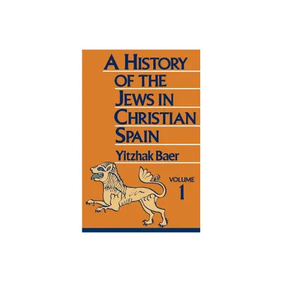 From the Age of Reconquest to the Fourteenth Century - (History of the Jews in Christian Spain) by Yitzhak Baer (Paperback)