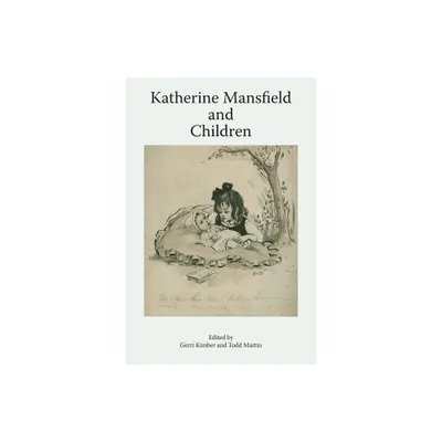 Katherine Mansfield and Children - (Katherine Mansfield Studies) by Gerri Kimber & Todd Martin (Paperback)