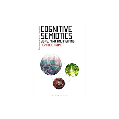 Cognitive Semiotics - (Bloomsbury Advances in Semiotics) by Per Aage Brandt (Paperback)