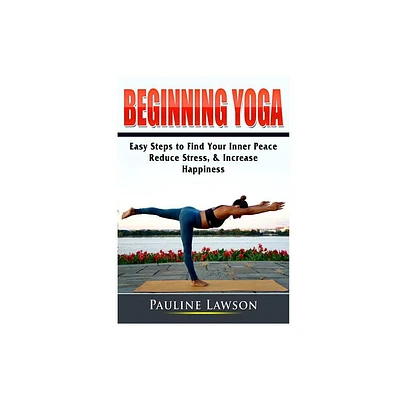 Beginning Yoga - by Pauline Lawson (Paperback)