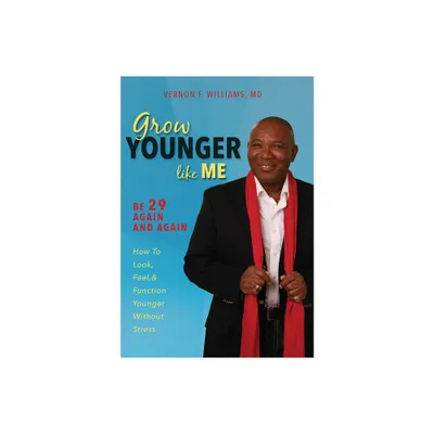 Grow Younger Like Me - by Vernon F Williams (Hardcover)