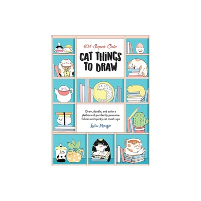 101 Super Cute Cat Things to Draw - (101 Things to Draw) by Lulu Mayo (Paperback)