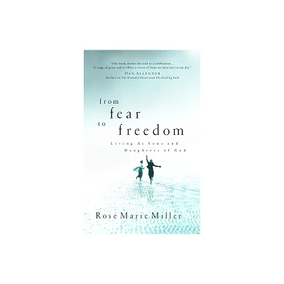 From Fear to Freedom - by Rose Marie Miller (Paperback)