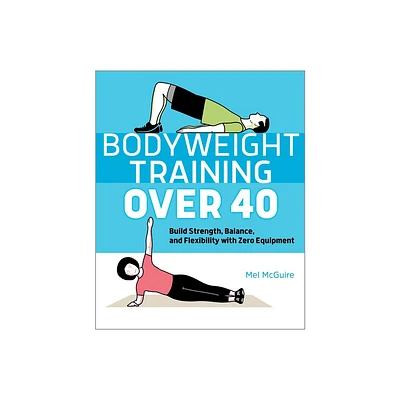 Bodyweight Training Over 40 - by Mel McGuire (Paperback)