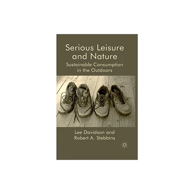 Serious Leisure and Nature - by L Davidson & R Stebbins (Paperback)