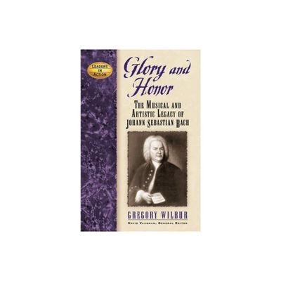 Glory and Honor - (Leaders in Action) by Gregory Wilbur (Hardcover)