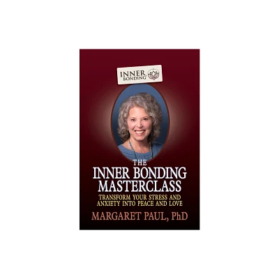 The Inner Bonding Masterclass - by Margaret Paul (Paperback)