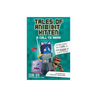 Tales of an 8-Bit Kitten: A Call to Arms - by Cube Kid (Paperback)