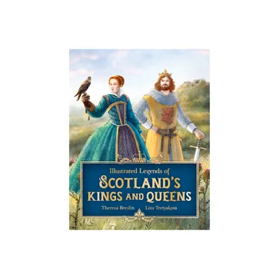 Illustrated Legends of Scotlands Kings and Queens - by Theresa Breslin (Hardcover)