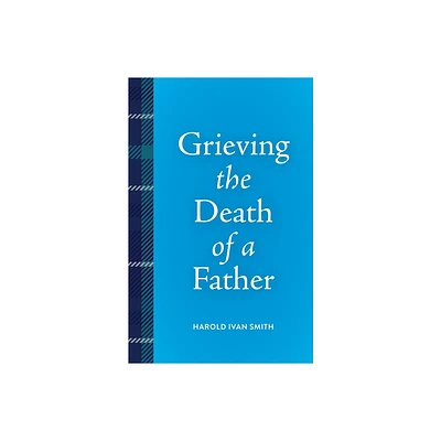 Grieving the Death of a Father - (Grieving the Death Of...) by Harold Ivan Smith (Paperback)