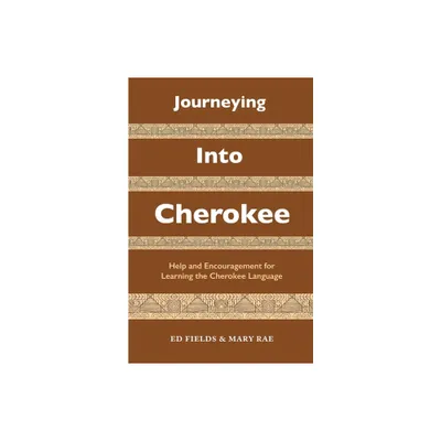 Journeying Into Cherokee - by Ed Fields & Mary Rae (Paperback)