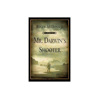 Mr. Darwins Shooter - by Roger McDonald (Paperback)