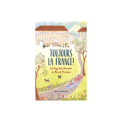 Toujours La France! - (The Good Life France) by Janine Marsh (Paperback)