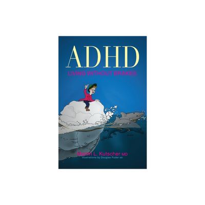 ADHD--Living Without Brakes - by Martin L Kutscher (Paperback)