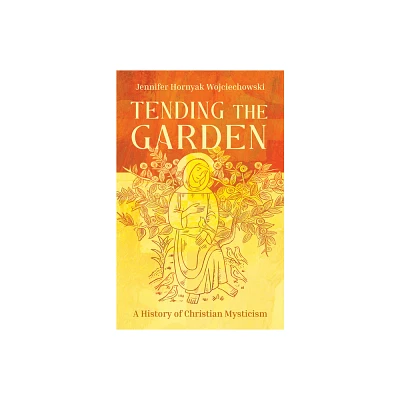 Tending the Garden - by Jennifer Hornyak Wojciechowski (Paperback)