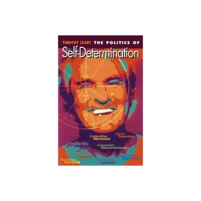 The Politics of Self-Determination - (Leary, Timothy) by Timothy Leary (Paperback)