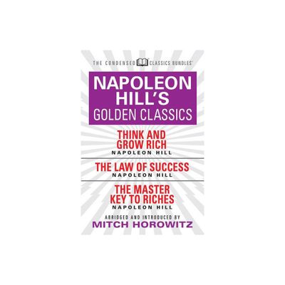 Napoleon Hills Golden Classics (Condensed Classics): Featuring Think and Grow Rich, the Law of Success, and the Master Key to Riches - Abridged