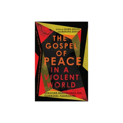 The Gospel of Peace in a Violent World - by Shawn Graves & Marlena Graves (Paperback)