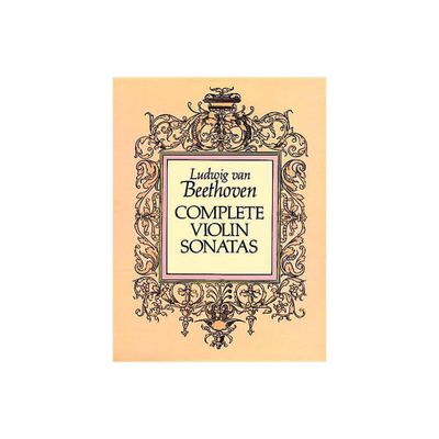 Complete Violin Sonatas - (Dover Chamber Music Scores) by Ludwig Van Beethoven (Paperback)