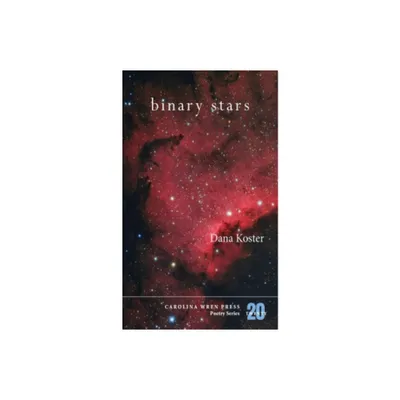 Binary Stars - (Carolina Wren Press Poetry) by Dana Koster (Paperback)