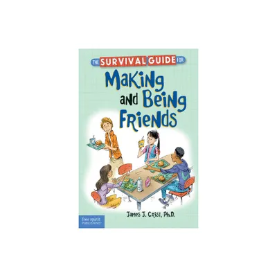 The Survival Guide for Making and Being Friends - (Survival Guides for Kids) by Crist (Paperback)
