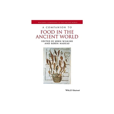 A Companion to Food in the Ancient World - (Blackwell Companions to the Ancient World) by John Wilkins & Robin Nadeau (Hardcover)