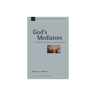 Gods Mediators - (New Studies in Biblical Theology) by Andrew S Malone (Paperback)