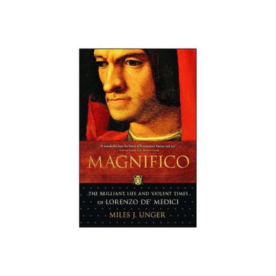 Magnifico - (An Italian Renaissance History) by Miles J Unger (Paperback)