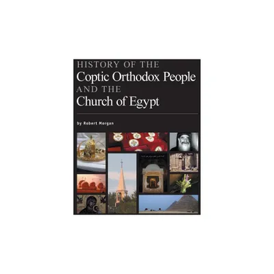 History of the Coptic Orthodox People and the Church of Egypt - by Robert Morgan (Paperback)