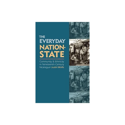 The Everyday Nation-State - by Justin Wolfe (Paperback)